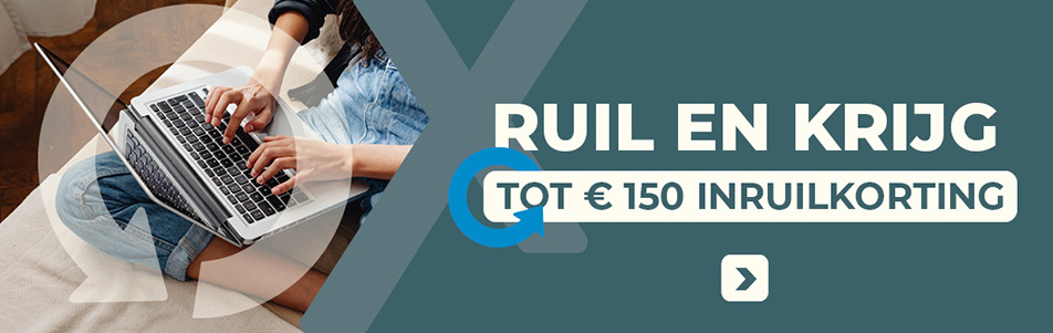 Ruil en krijg tot &euro;150 inruilkorting
